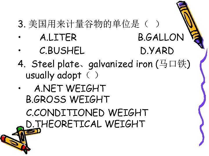 3. 美国用来计量谷物的单位是（ ） • A. LITER B. GALLON • C. BUSHEL D. YARD 4.