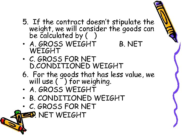 5. If the contract doesn’t stipulate the weight, we will consider the goods can