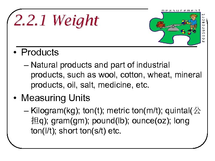 2. 2. 1 Weight • Products – Natural products and part of industrial products,