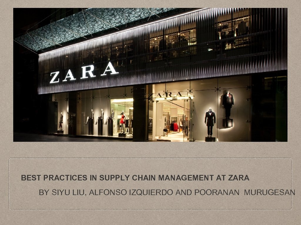 BEST PRACTICES IN SUPPLY CHAIN MANAGEMENT AT ZARA BY SIYU LIU, ALFONSO IZQUIERDO AND