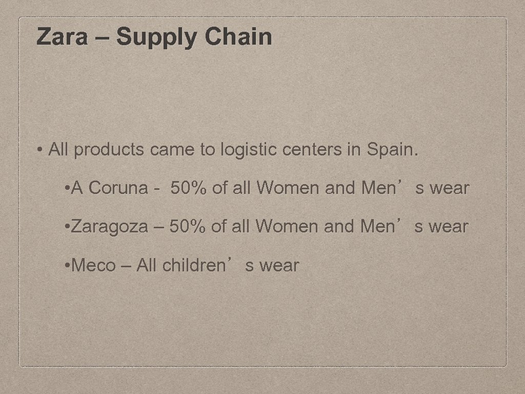 Zara – Supply Chain • All products came to logistic centers in Spain. •