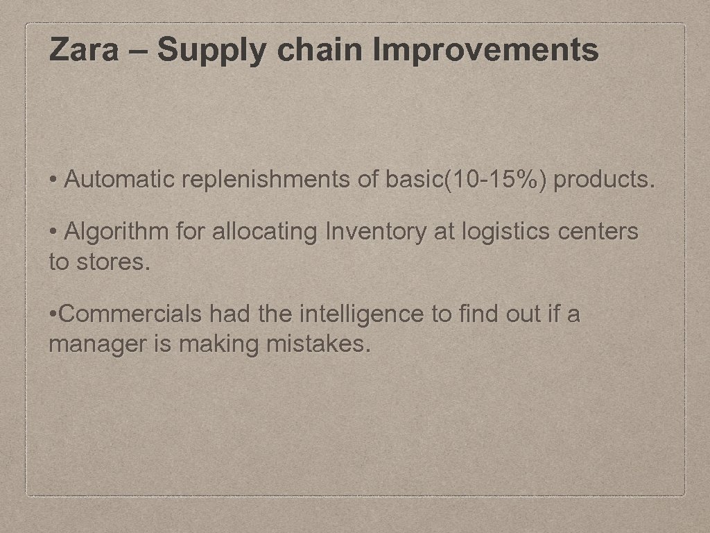 Zara – Supply chain Improvements • Automatic replenishments of basic(10 -15%) products. • Algorithm