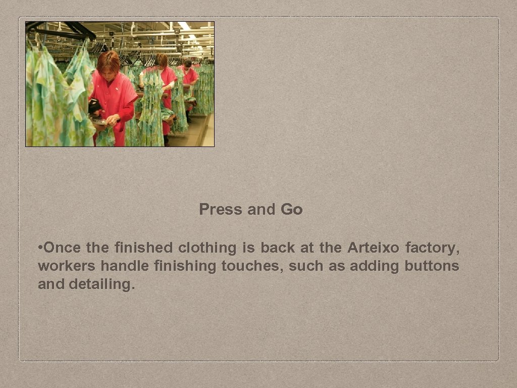 Press and Go • Once the finished clothing is back at the Arteixo factory,