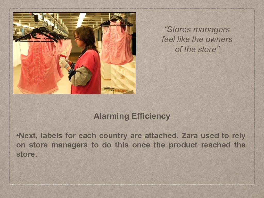 “Stores managers feel like the owners of the store” Alarming Efficiency • Next, labels