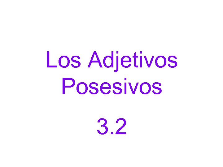 Los Adjetivos Posesivos 3. 2 