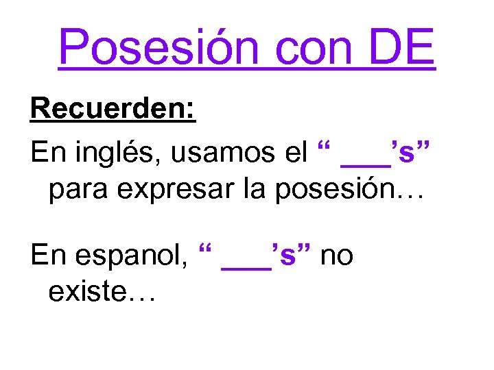 Posesión con DE Recuerden: En inglés, usamos el “ ___’s” para expresar la posesión…