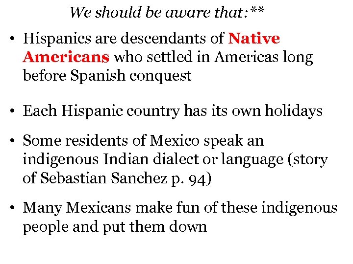 We should be aware that: ** • Hispanics are descendants of Native Americans who