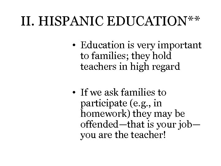 II. HISPANIC EDUCATION** • Education is very important to families; they hold teachers in