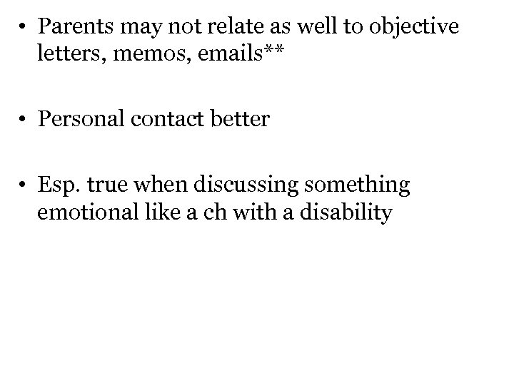  • Parents may not relate as well to objective letters, memos, emails** •