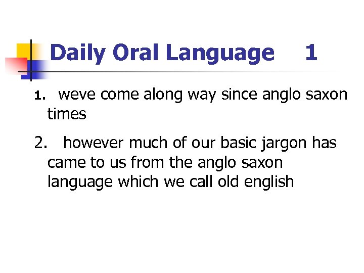 Daily Oral Language 1. 1 weve come along way since anglo saxon times 2.