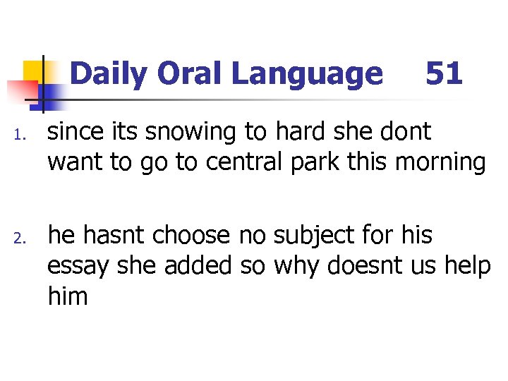 Daily Oral Language 1. 2. 51 since its snowing to hard she dont want