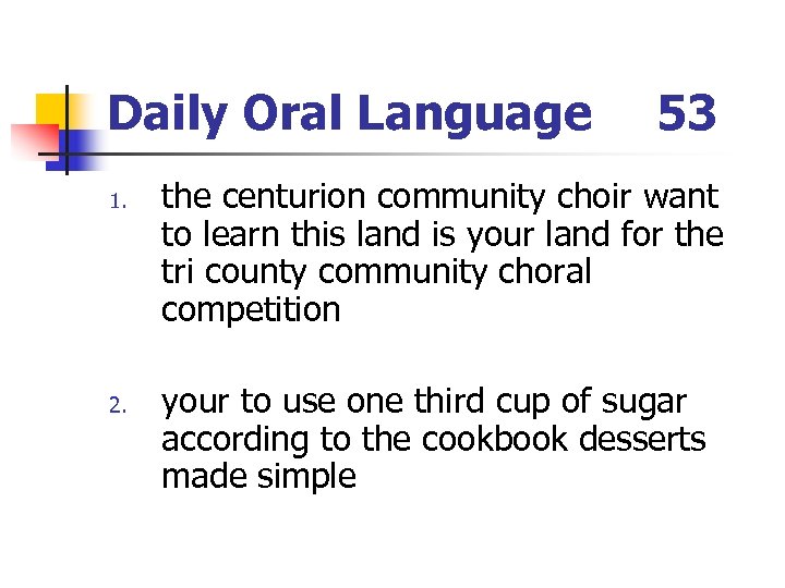Daily Oral Language 1. 2. 53 the centurion community choir want to learn this