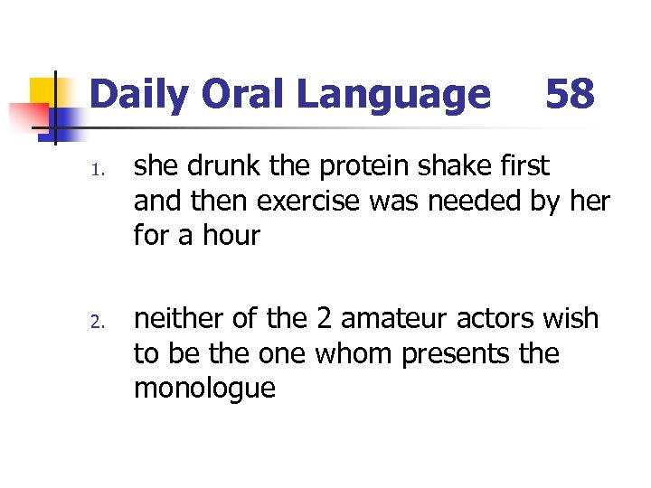 Daily Oral Language 1. 2. 58 she drunk the protein shake first and then