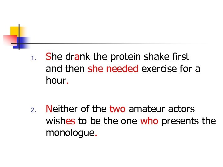 1. 2. She drank the protein shake first and then she needed exercise for
