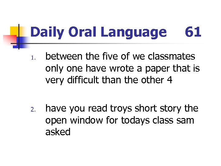 Daily Oral Language 1. 2. 61 between the five of we classmates only one