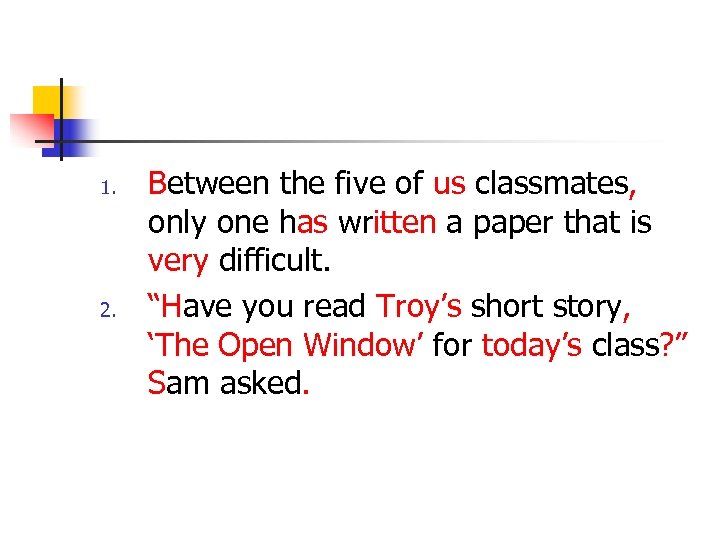 1. 2. Between the five of us classmates, only one has written a paper