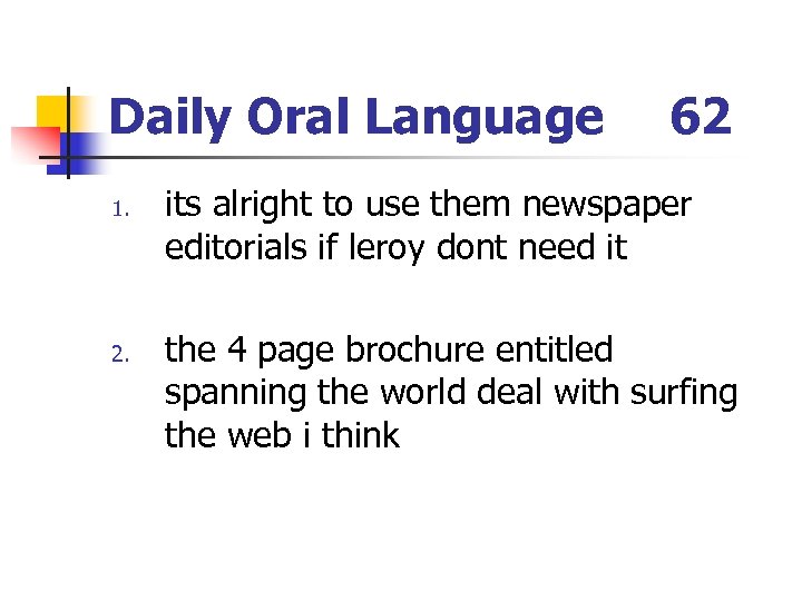 Daily Oral Language 1. 2. 62 its alright to use them newspaper editorials if
