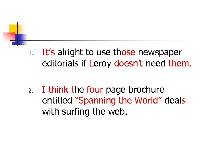 1. 2. It’s alright to use those newspaper editorials if Leroy doesn’t need them.