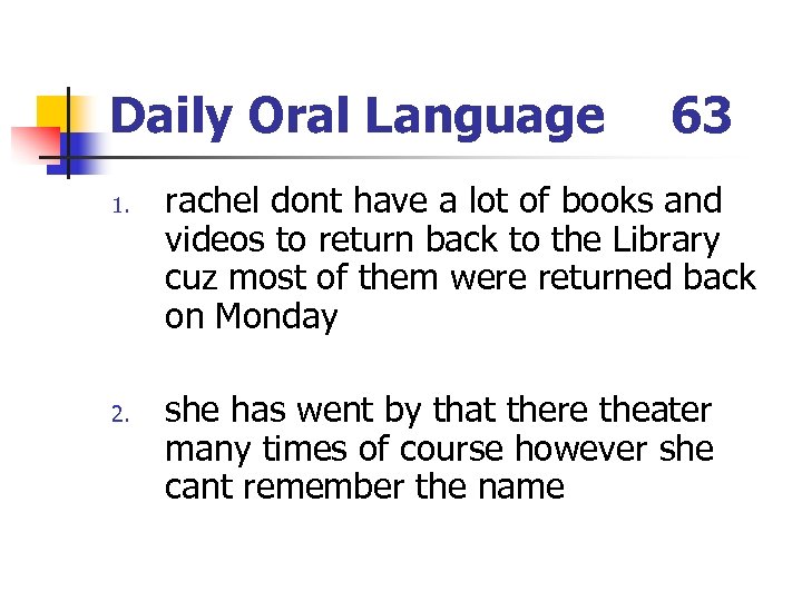 Daily Oral Language 1. 2. 63 rachel dont have a lot of books and