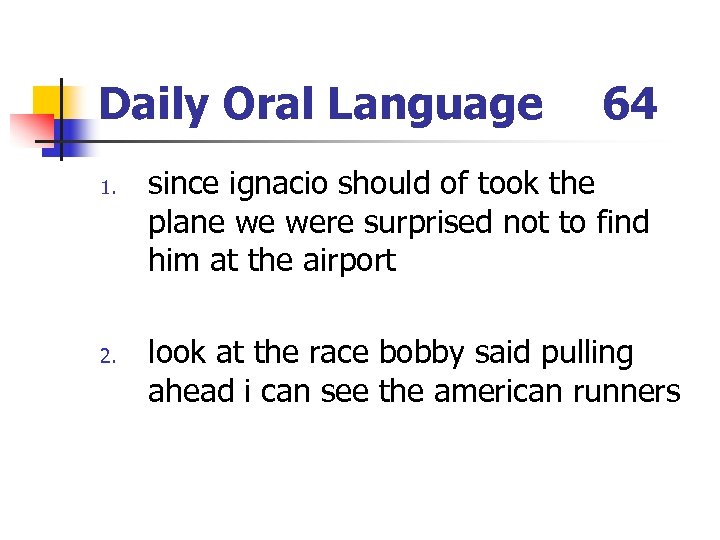 Daily Oral Language 1. 2. 64 since ignacio should of took the plane we