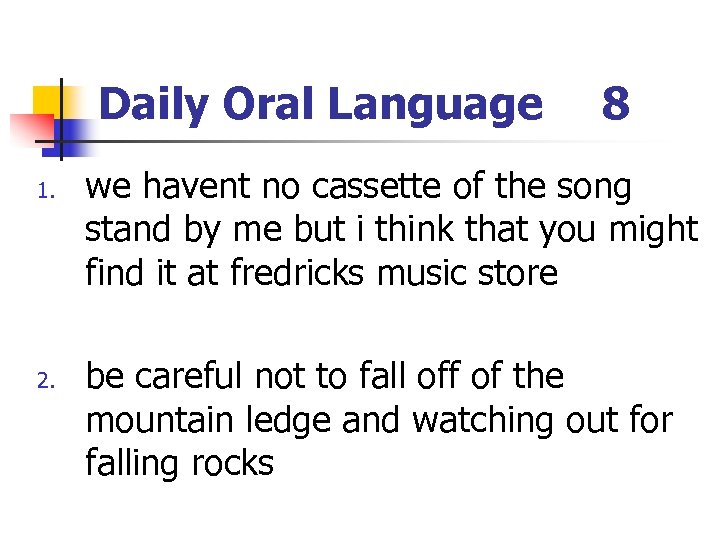Daily Oral Language 1. 2. 8 we havent no cassette of the song stand