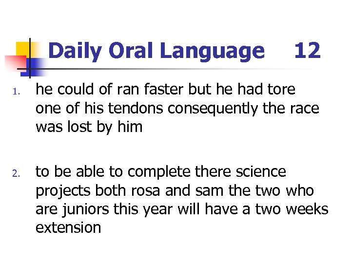 Daily Oral Language 1. 2. 12 he could of ran faster but he had