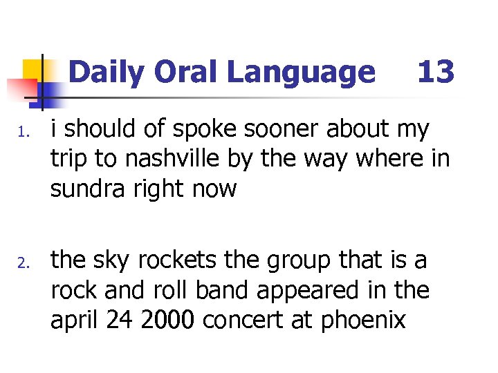 Daily Oral Language 1. 2. 13 i should of spoke sooner about my trip