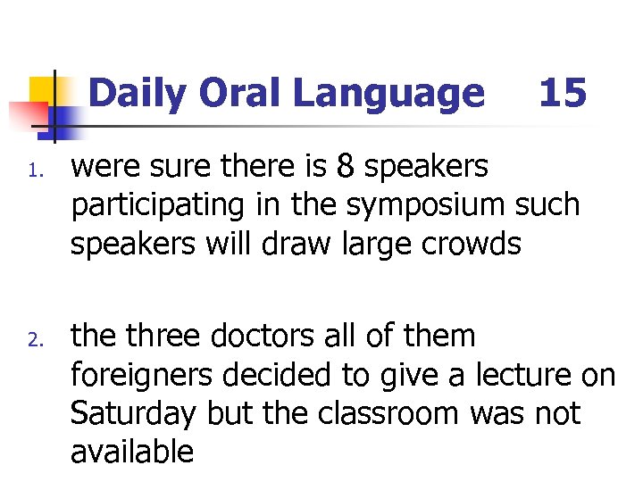 Daily Oral Language 1. 2. 15 were sure there is 8 speakers participating in