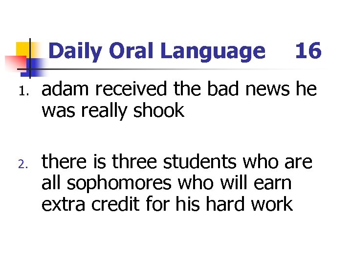Daily Oral Language 1. 2. 16 adam received the bad news he was really