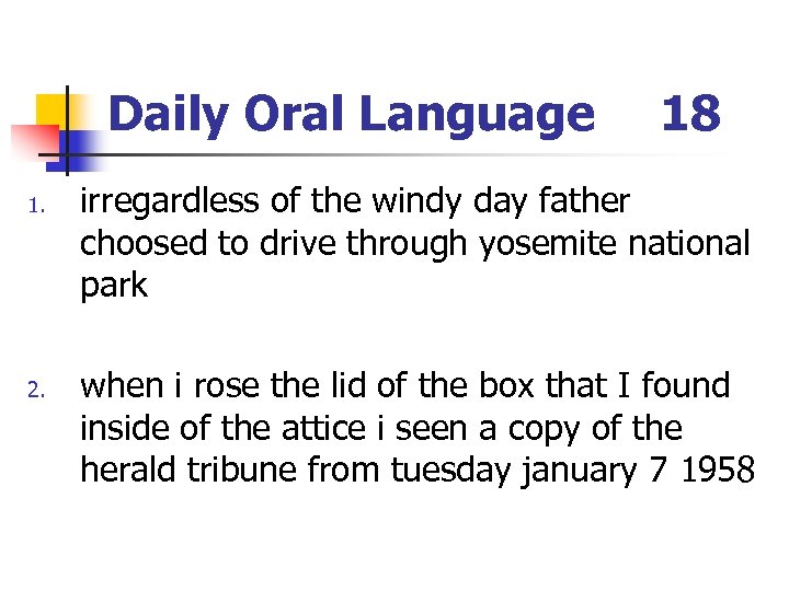 Daily Oral Language 1. 2. 18 irregardless of the windy day father choosed to
