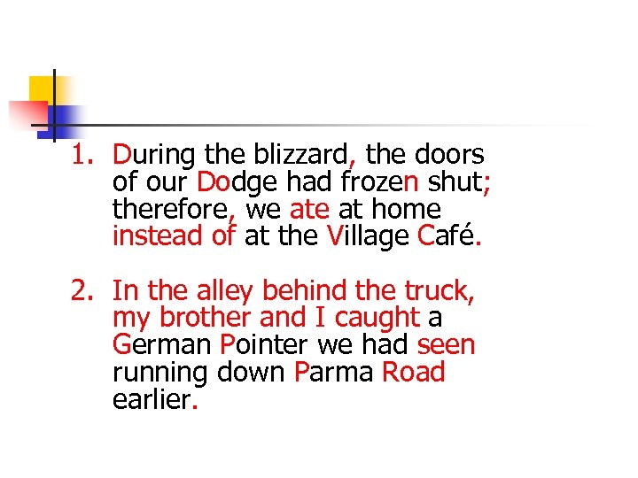 1. During the blizzard, the doors of our Dodge had frozen shut; therefore, we