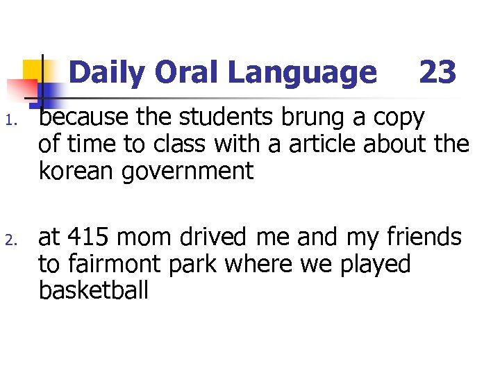 Daily Oral Language 1. 23 because the students brung a copy of time to