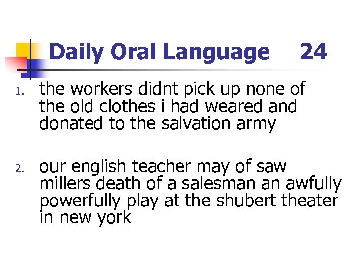 Daily Oral Language 1. 24 the workers didnt pick up none of the old