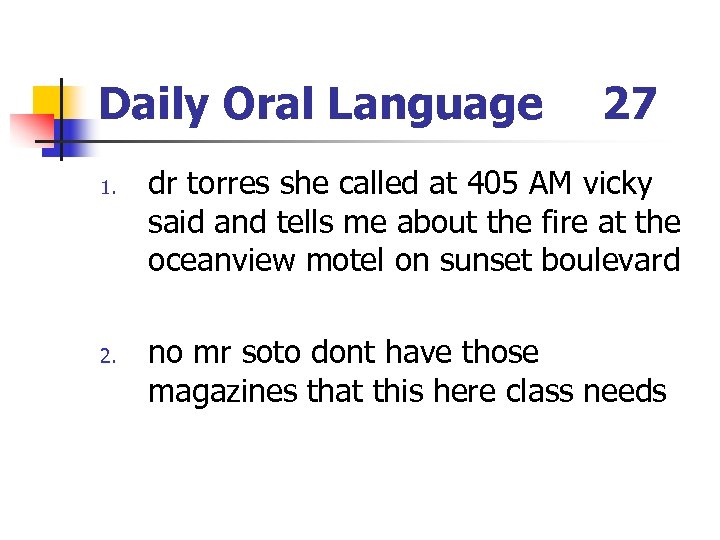Daily Oral Language 1. 27 dr torres she called at 405 AM vicky said
