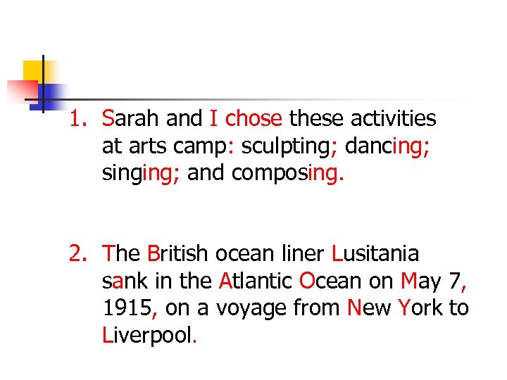 1. Sarah and I chose these activities at arts camp: sculpting; dancing; singing; and