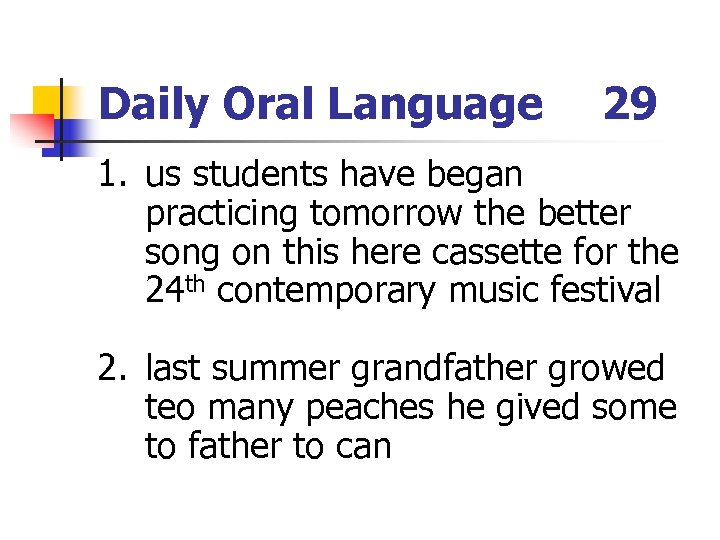 Daily Oral Language 29 1. us students have began practicing tomorrow the better song