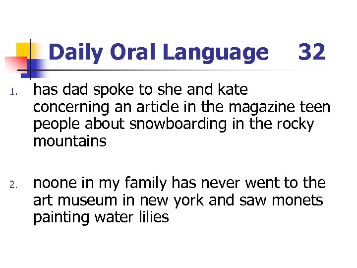 Daily Oral Language 1. 2. 32 has dad spoke to she and kate concerning