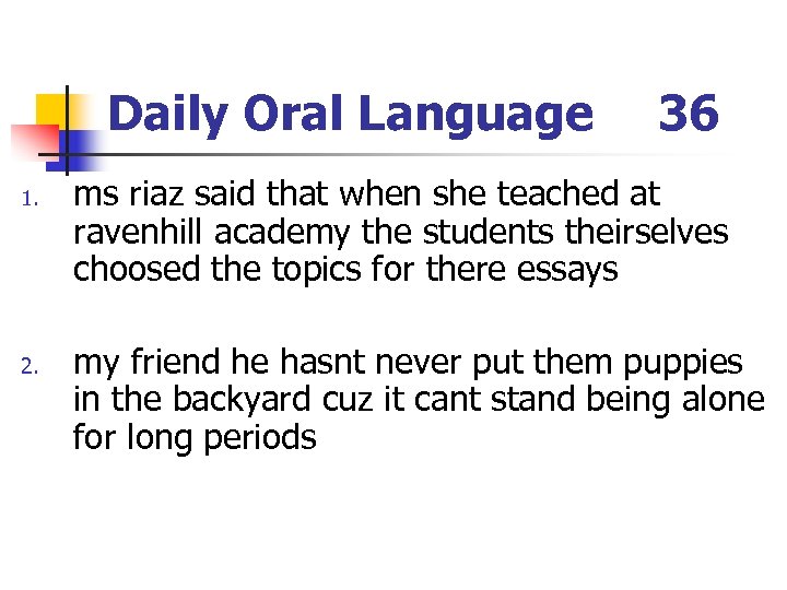 Daily Oral Language 1. 2. 36 ms riaz said that when she teached at