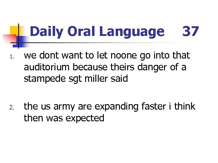 Daily Oral Language 1. 2. 37 we dont want to let noone go into