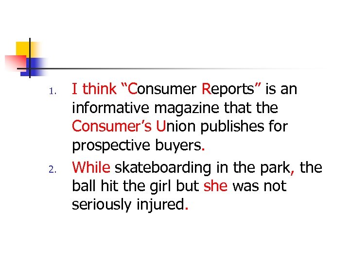 1. 2. I think “Consumer Reports” is an informative magazine that the Consumer’s Union