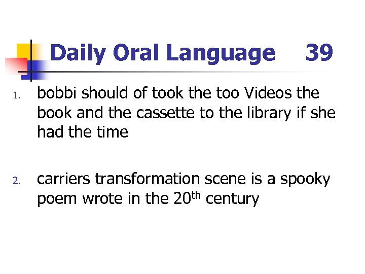 Daily Oral Language 1. 2. 39 bobbi should of took the too Videos the