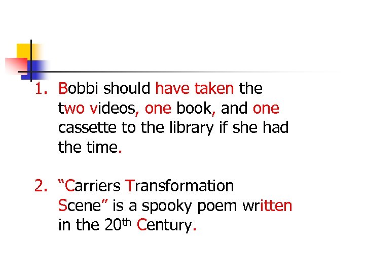 1. Bobbi should have taken the two videos, one book, and one cassette to