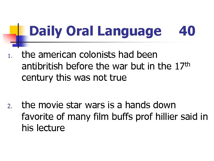 Daily Oral Language 1. 2. 40 the american colonists had been antibritish before the