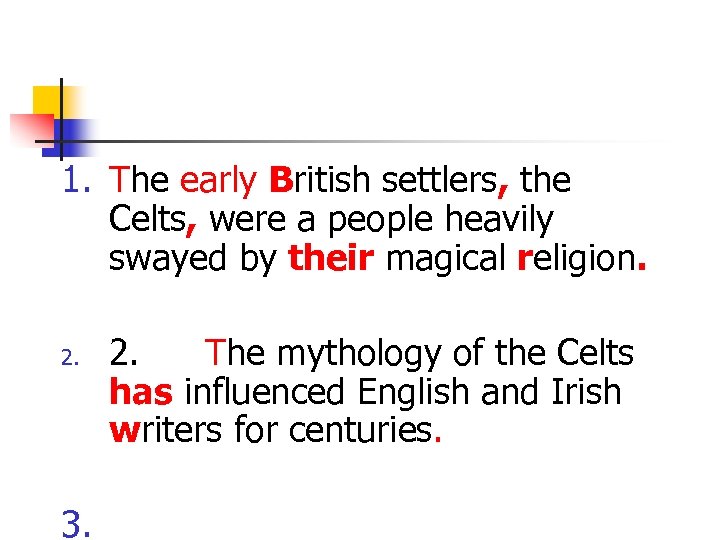1. The early British settlers, the Celts, were a people heavily swayed by their
