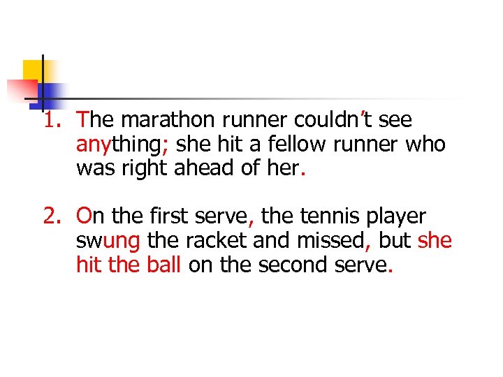 1. The marathon runner couldn’t see anything; she hit a fellow runner who was
