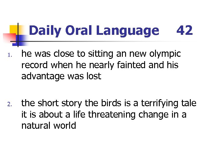 Daily Oral Language 1. 2. 42 he was close to sitting an new olympic