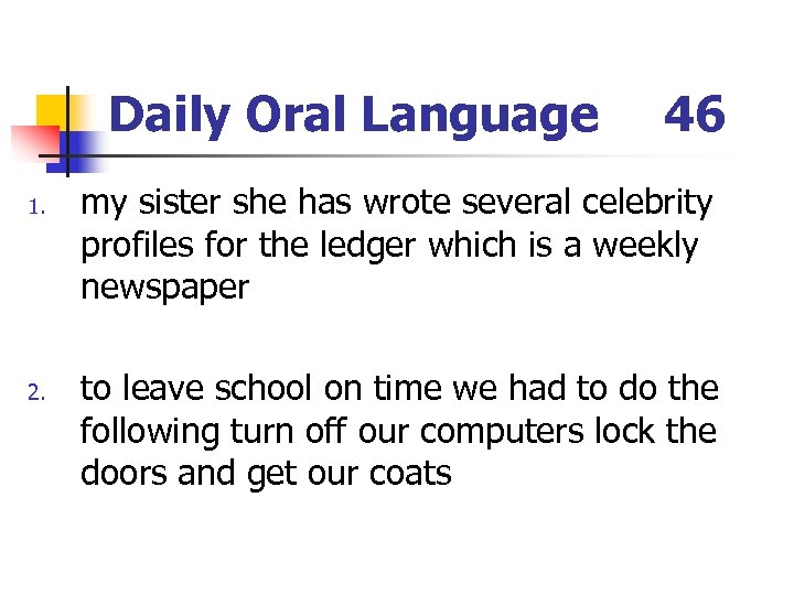 Daily Oral Language 1. 2. 46 my sister she has wrote several celebrity profiles