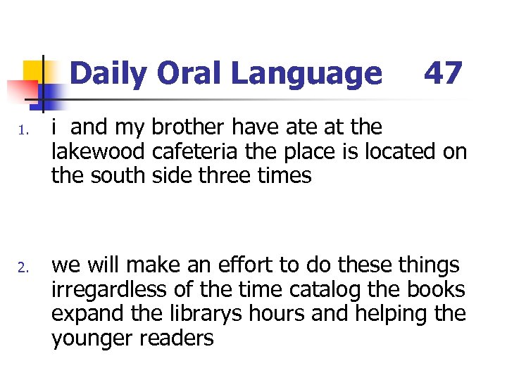 Daily Oral Language 1. 2. 47 i and my brother have at the lakewood