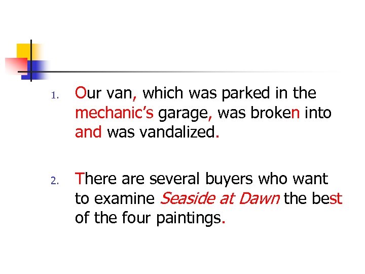 1. 2. Our van, which was parked in the mechanic’s garage, was broken into