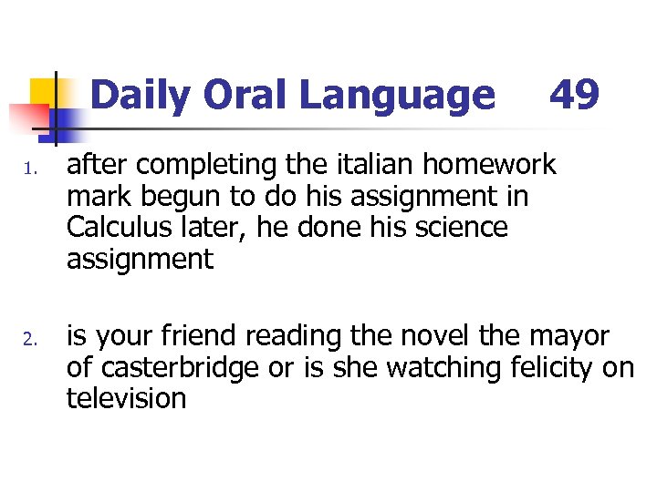 Daily Oral Language 1. 2. 49 after completing the italian homework mark begun to